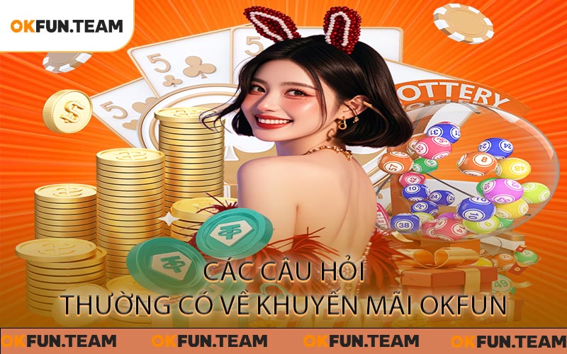 Khuyến Mãi OKFUN - Trải Nghiệm Vui Vẻ Với Hàng Loạt Ưu Đãi