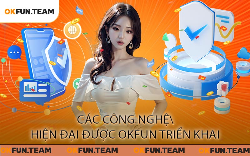 Chính Sách Bảo Mật OKFUN - Đảm Bảo An Toàn Tối Đa