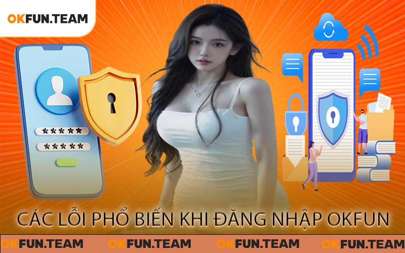 Cách Đăng Nhập OKFUN Đơn Giản Và Bảo Mật Tối Ưu