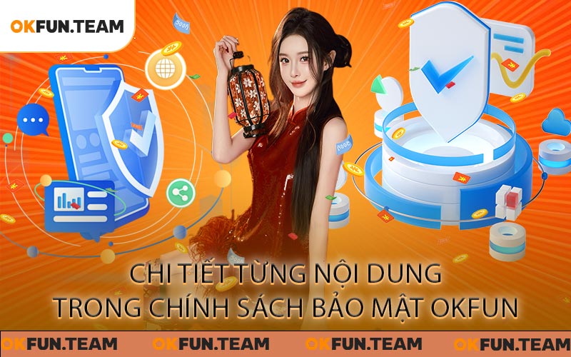 Chính Sách Bảo Mật OKFUN - Đảm Bảo An Toàn Tối Đa