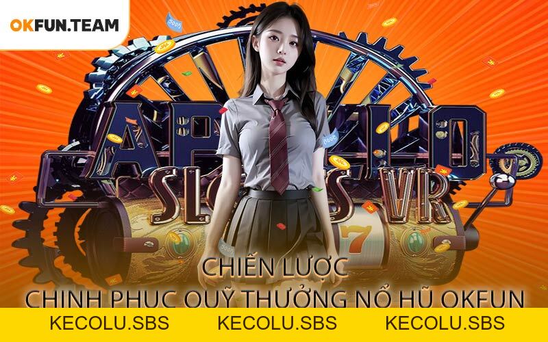 Nổ Hũ OKFUN - Cơ Hội Đổi Đời Chỉ Trong Một Vòng Quay