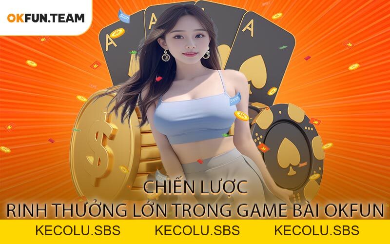 Game bài OKFUN - Sân Chơi Giải Trí Uy Tín Cho Cược Thủ