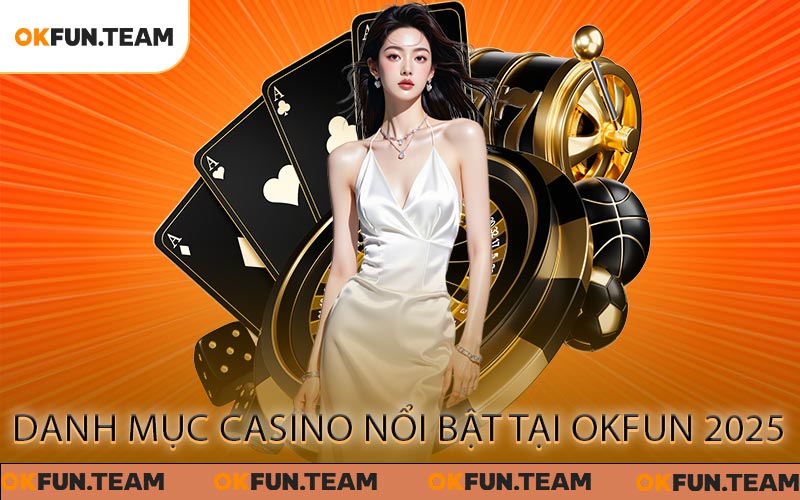 Casino OKFUN - Loạt Game Đình Đám Từ Các NPH Hàng Đầu