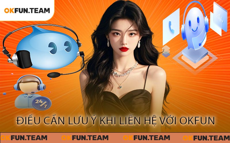 Liên Hệ OKFUN Ngay Với Để Nhận Sự Hỗ Trợ Tốt Nhất