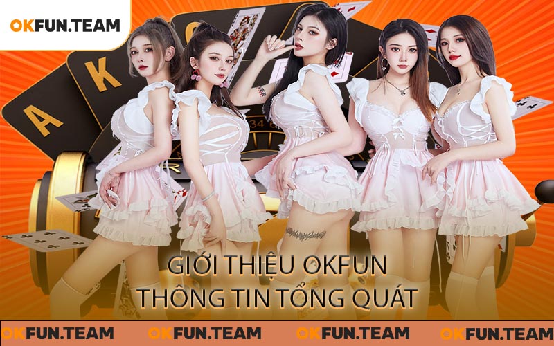 Giới Thiệu OKFUN - Đẳng Cấp Làm Nên Thương Hiệu Lớn Mạnh