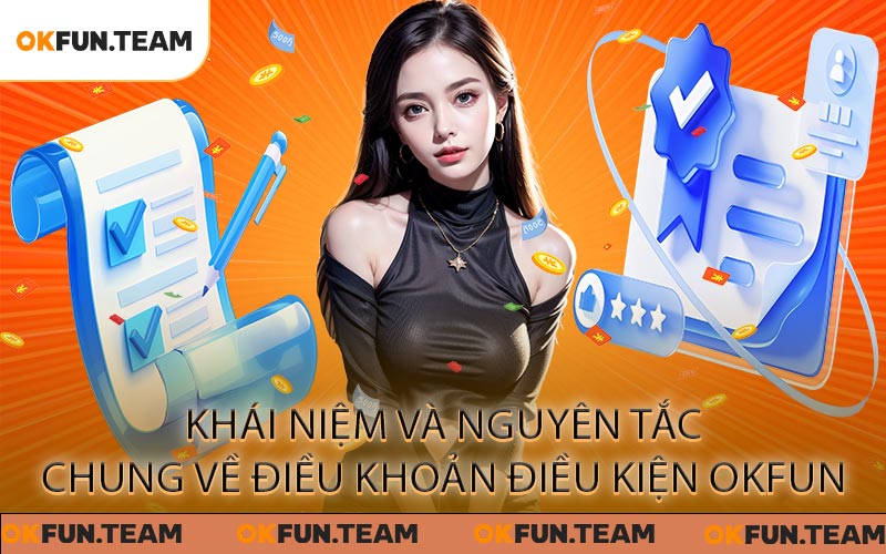 Điều Khoản Điều Kiện OKFUN - Quy Định Và Quyền Lợi