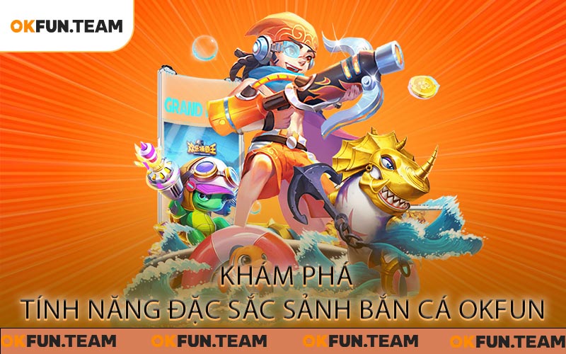 Bắn Cá OKFUN - Vượt Thử Thách Săn Sinh Vật Biển Đầy Ly Kỳ