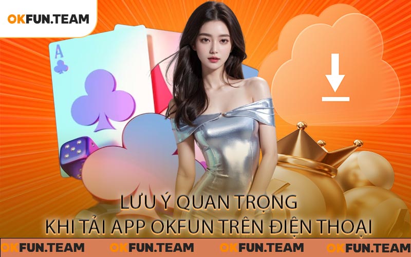Tải app OKFUN Đơn Giản Với Quy Trình Nhanh Gọn Và Tiện Ích
