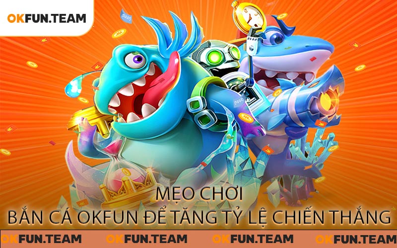 Bắn Cá OKFUN - Vượt Thử Thách Săn Sinh Vật Biển Đầy Ly Kỳ