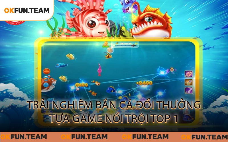 Bắn Cá Đổi Thưởng - Giải Trí Bắn Cá, Niềm Vui Không Ngừng